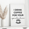 I drink coffee for your protection office printable