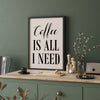 Coffee Is All I Need Coffee Printable Sign